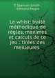 Le whist: traite methodique de regles, maximes et calculs de ce jeu : tirees des meilleures ., T. Spencer-Smith , Edmond Hoyle 