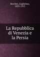 La Repubblica di Venezia e la Persia, Berchet, Guglielmo, 1833-1913 