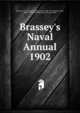 Brassey`s Naval Annual. 1902, Brassey, T. A. (Thomas Allnutt), Earl, 1863-1919,Leyland, John, 1858?-1924,Thursfield, Henry George, 1882- 