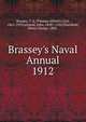 Brassey`s Naval Annual. 1912, Brassey, T. A. (Thomas Allnutt), Earl, 1863-1919,Leyland, John, 1858?-1924,Thursfield, Henry George, 1882- 