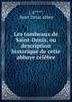 Les tombeaux de Saint-Denis, ou description historique de cette abbaye celebre, J. A****, Saint Denis abbey 