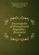 Encyclopedia of Pennsylvania biography : illustrated. 10, Jordan, John W. (John Woolf), 1840-1921, ed,Montgomery, Thomas Lynch, 1862-1929, ed,Spofford, Ernest, ed,Godcharies, Frederic Antes, 1872-1944 ed,Keator, Alfred Decker, ed 