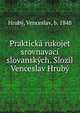 Prakticka rukojet srovnavaci slovanskych. Slozil Venceslav Hruby, Hrub?, Venceslav, b. 1848 