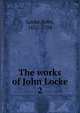 The works of John Locke. 2, John Locke 