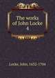 The works of John Locke. 4, John Locke 
