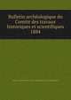 Bulletin archologique du Comit des travaux historiques et scientifiques. 1884, France. Comit? des travaux historiques et scientifiques 