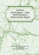 Letters from Egypt : Lady Duff Gordon's letters from Egypt, Duff-Gordon, Lucie (Austin) Lady, 1821-1869,Ross, Janet Ann Duff-Gordon, 1842- 