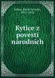 Kytice z povesti narodnich, Erben, Karel Jaromi?r, 1811-1870 