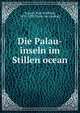 Die Palau-inseln im Stillen ocean, Semper, Karl Gottfried, 1832-1893. [from old catalog] 
