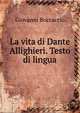 La vita di Dante Allighieri. Testo di lingua., Boccaccio Giovanni 