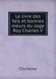 Le livre des fais et bonnes meurs du sage Roy Charles V., Christine 