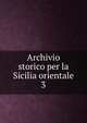 Archivio storico per la Sicilia orientale. 3, Societ? di storia patria per la Sicilia orientale,Deputazione di storia patria per la Sicilia. Sezione di Catania 