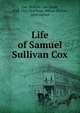 Life of Samuel Sullivan Cox, Cox, William Van Zandt, 1852-1923,Northrup, Milton Harlow, joint author 