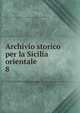 Archivio storico per la Sicilia orientale. 8, Societ? di storia patria per la Sicilia orientale,Deputazione di storia patria per la Sicilia. Sezione di Catania 