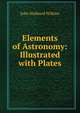 Elements of Astronomy: Illustrated with Plates, John Hubbard Wilkins 