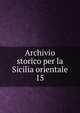 Archivio storico per la Sicilia orientale. 15, Societ? di storia patria per la Sicilia orientale,Deputazione di storia patria per la Sicilia. Sezione di Catania 
