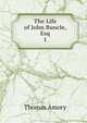 The Life of John Buncle, Esq.. 1, Thomas Amory 