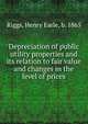 Depreciation of public utility properties and its relation to fair value and changes in the level of prices, Riggs, Henry Earle, b. 1865 