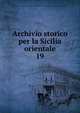 Archivio storico per la Sicilia orientale. 19, Societ? di storia patria per la Sicilia orientale,Deputazione di storia patria per la Sicilia. Sezione di Catania 