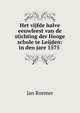 Het vijfde halve eeuwfeest van de stichting der Hooge schole te Leijden: in den jare 1575 ., Jan Roemer 