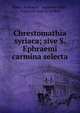 Chrestomathia syriaca; sive S. Ephraemi carmina selecta., Efr?n, Ephraem , Augustus Hahn , Friedrich Ludwig Sieffert 