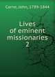 Lives of eminent missionaries. 2, Carne, John, 1789-1844 