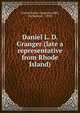 Daniel L. D. Granger (late a representative from Rhode Island), United States. Congress (60th, 2nd session : 1908) 