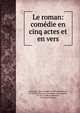 Le roman: comedie en cinq actes et en vers, (Alexandre-Jean-Joseph) La Ville de Mirmont, La Ville de Mirmont (Alexandre-Jean-Joseph), M. de La Ville de Mirmont, Com?die-Fran?aise 