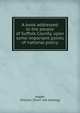 A book addressed to the people of Suffolk County, upon some important points of national policy, Jagger, William. [from old catalog] 