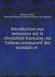 Introduction aux memoires sur la revolution francaise, ou Tableau comparatif des mandats et ., Fran?ois Grille , John Boyd Thacher Collection (Library of Congress) 