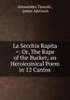 La Secchia Rapita =: Or, The Rape of the Bucket; an Heroicomical Poem in 12 Cantos, Alessandro Tassoni , James Atkinson 