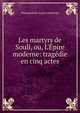 Les martyrs de Souli, ou, L'?pire moderne: trag?die en cinq actes, Nepomucene-Louis Lemercier 