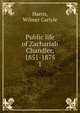 Public life of Zachariah Chandler, 1851-1875. 1, Harris, Wilmer Carlyle 