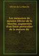 Les m?moires de messire Olivier de la Marche, augment?s d'un Estat particulier de la maison du ., Olivier de La Marche 