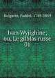 Ivan Wyjighine; ou, Le gilblas russe. 01, Bulgarin, Faddei, 1789-1859 