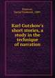 Karl Gutzkow's short stories, a study in the technique of narration, Pasmore, Daniel Frederick, 1889- 