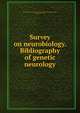 Survey on neurobiology. Bibliography of genetic neurology, National Research Council (U.S.). Committee on Neurobiology,Burt, Agnes Sanzay, 1917- 