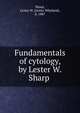 Fundamentals of cytology, by Lester W. Sharp, Sharp, Lester W. (Lester Whyland), b. 1887 