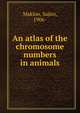 An atlas of the chromosome numbers in animals, Makino, Sajiro, 1906- 