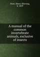 A manual of the common invertebrate animals, exclusive of insects, Pratt, Henry Sherring, b. 1859 