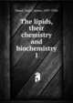 The lipids, their chemistry and biochemistry. 1, Deuel, Harry James, 1897-1956 