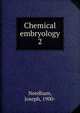 Chemical embryology. 2, Needham, Joseph, 1900- 