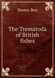 The Trematoda of British fishes, Dawes, Ben 