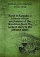 Scots in Canada, a history of the settlement of the Dominion from the earliest days to the present time;, Gibbon, John Murray, 1875-1952 