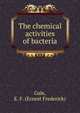 The chemical activities of bacteria, Gale, E. F. (Ernest Frederick) 