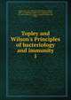 Topley and Wilson's Principles of bacteriology and immunity, Topley, W. W. C. (William Whiteman Carlton), 1886-1944,Wilson, Graham S. (Graham Selby), Sir, 1895-,Miles, A. Ashley (Arnold Ashley), Sir, 1904- 