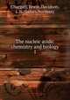 The nucleic acids: chemistry and biology. 1, Chargaff, Erwin,Davidson, J. N. (James Norman) 
