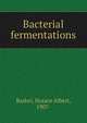 Bacterial fermentations, Barker, Horace Albert, 1907- 