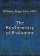 The Biochemistry of B vitamins, Williams, Roger John, 1893- 