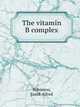 The vitamin B complex, Robinson, Frank Alfred 